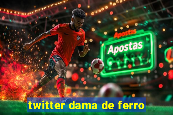 twitter dama de ferro